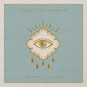 Steady The Mammoth - Too Awake Too Alive [EP] (2016)