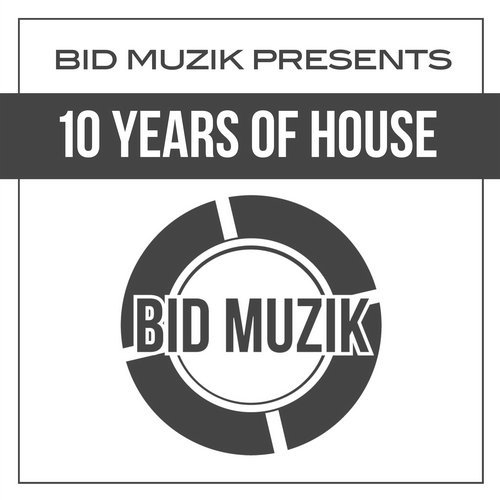 Bid Muzik Presents 10 Years Of House (2016)