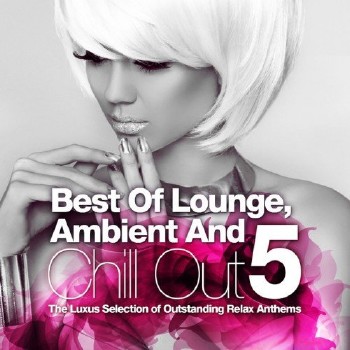 VA - Best Of Lounge Ambient and Chill Out Vol.5 The Luxus Selection Of 40 Outstanding Relax Anthems (2016)