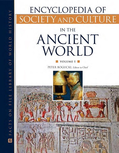 Encyclopedia of Society and Culture in the Ancient World by Peter I. Bogucki