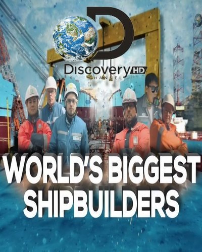Строители кораблей-гигантов (1-6 серии из 6) / Worlds Biggest Shipbuilders (2016) HDTVRip