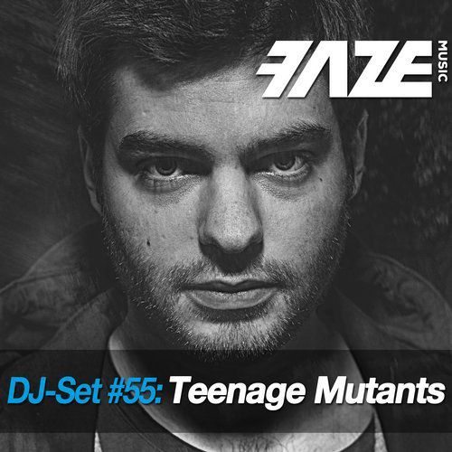 Teenage Mutants - Faze DJ Set #55 (2016)