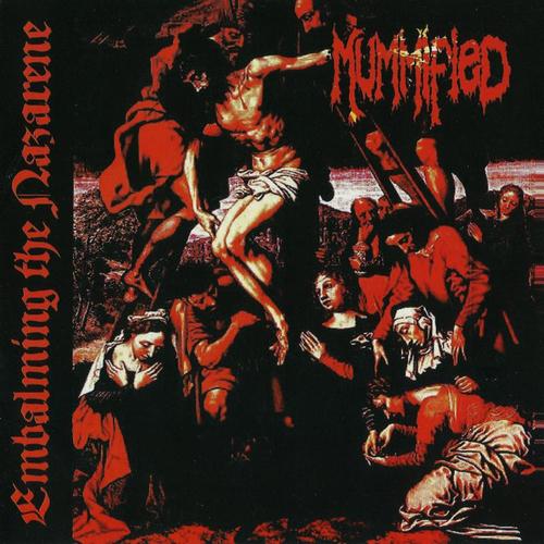 Mummified - Embalming The Nazarene (2011, Lossless)