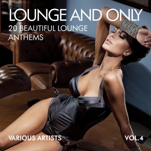VA - Lounge and Only: 20 Beautiful Lounge Anthems Vol.4 (2016)