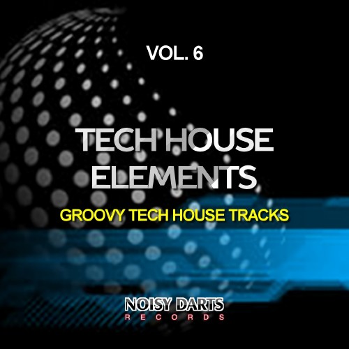Tech House Elements, Vol. 6 (Groovy Tech House Tracks) (2016)