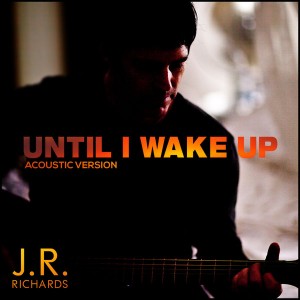 J.R. Richards - Until I Wake Up (Acoustic Version) (Single) (2014)