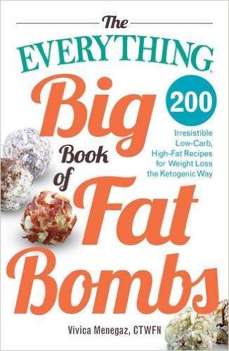 The Everything Big Book of Fat Bombs 200 Irresistible Low-carb, High-fat Recipes for Weight Loss the Ketogenic Way