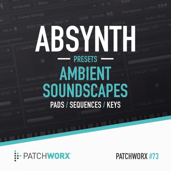 Patchworx 73 Ambient Soundscapes Absynth Presets WAV MiDi Ni Absynth